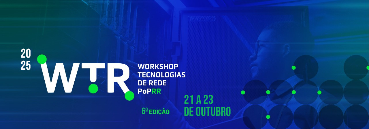 VI Workshop de Tecnologias de Redes do PoP-RR (WTR-2025)